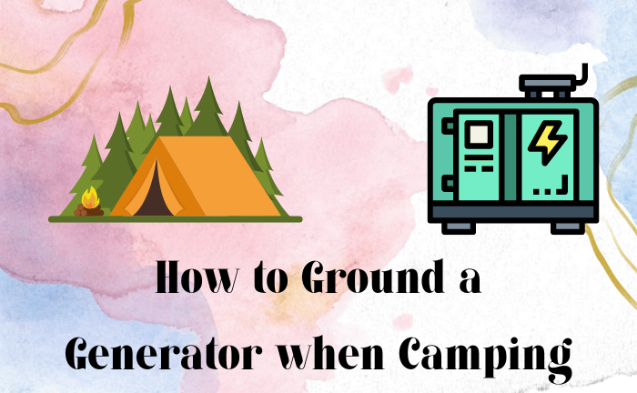 How to Ground a Generator when Camping