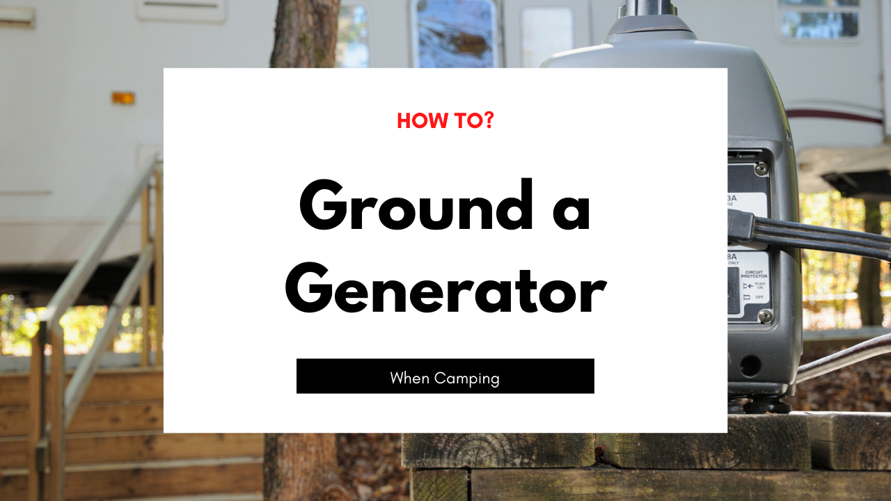 How to Ground a Generator when Camping