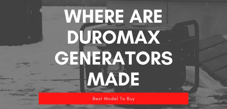 Where Are DuroMax Generators Made? Best Model To Buy?