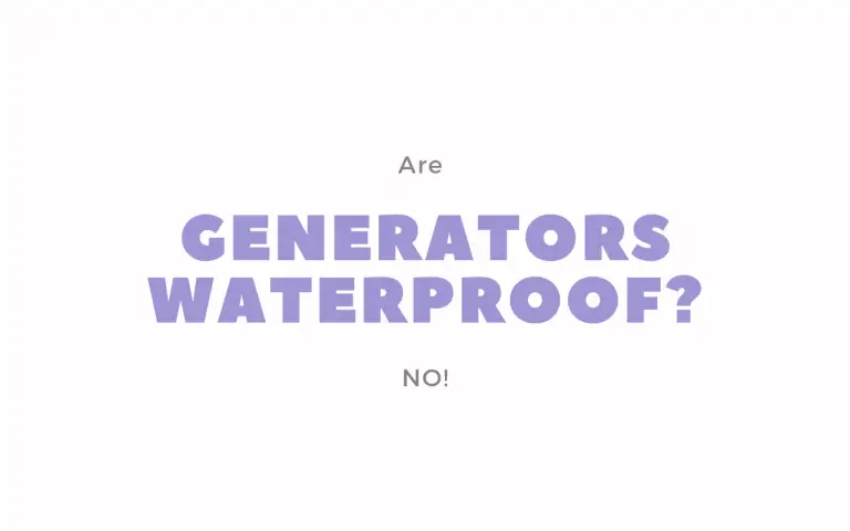 Are Generators Waterproof? Can generators Get Wet?