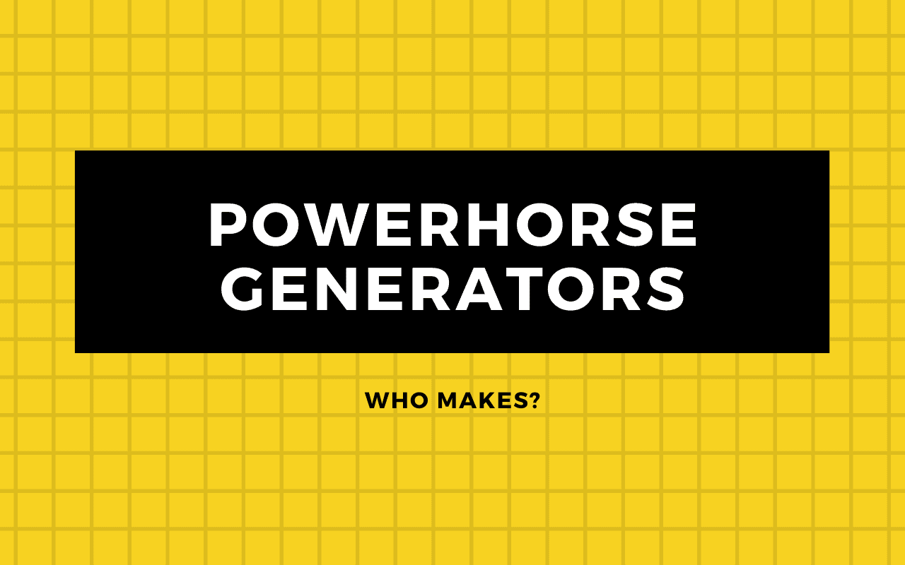 Where Are Powerhorse Generators Made