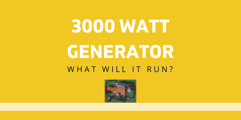 3000 Watt Generator What Will It Run