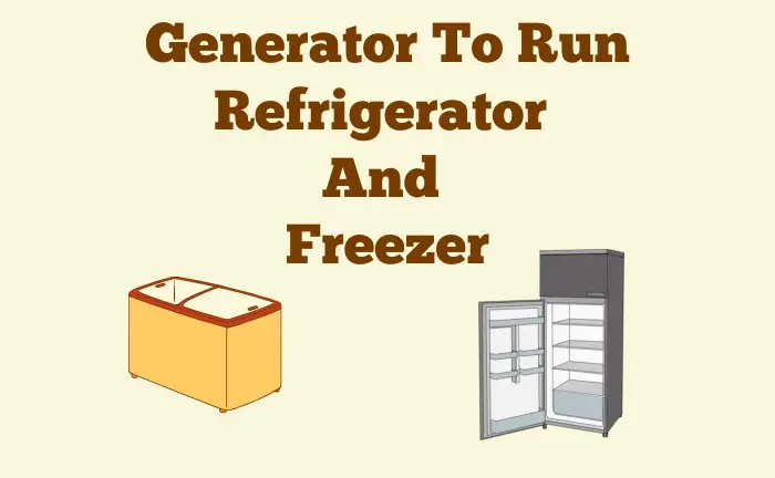 Generator To Run Refrigerator And Freezer