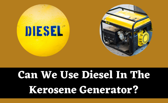 Can We Use Diesel In The Kerosene Generator