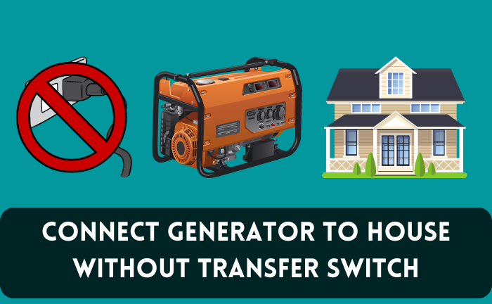 How to Connect Generator To House Without Transfer Switch