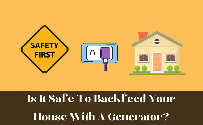Is It Safe To Backfeed Your House With A Generator