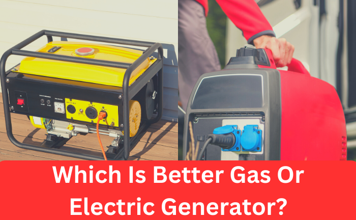 Which Is Better Gas Or Electric Generator