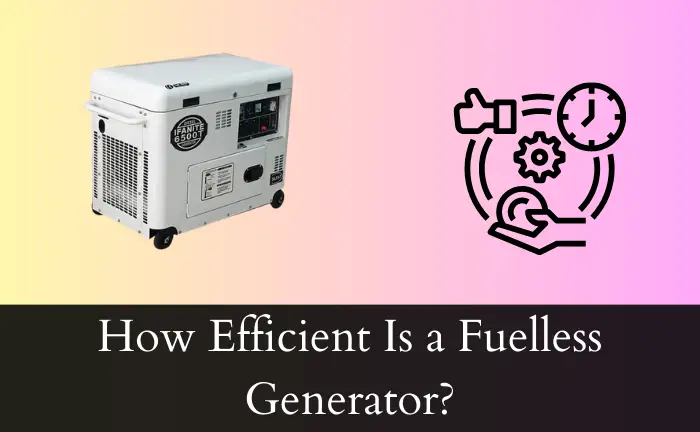 How Efficient Is a Fuelless Generator?