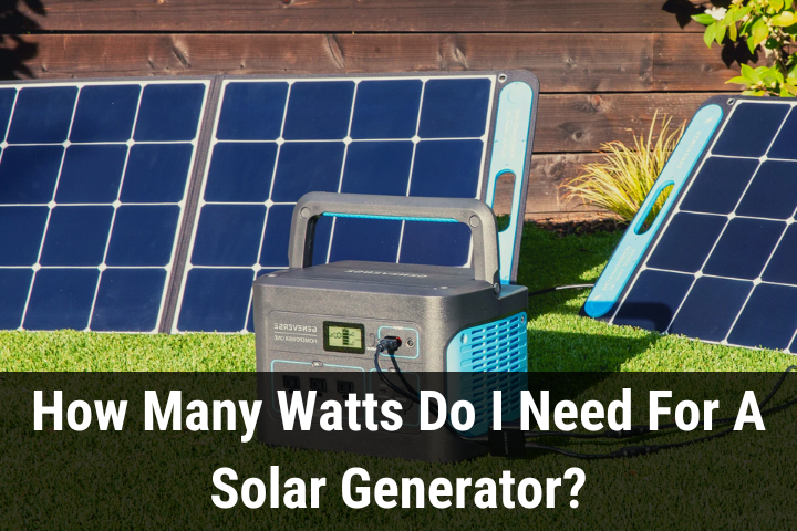How Many Watts Do I Need For A Solar Generator
