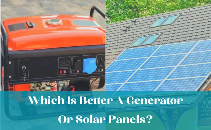 Which Is Better A Generator Or Solar Panels